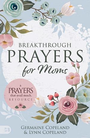Breakthrough Prayers for Moms