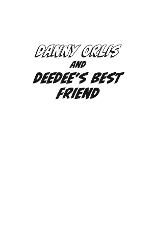 Danny Orlis and Deedee's Best Friend