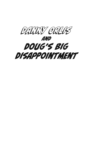 Danny Orlis and Doug's Big Disappointment