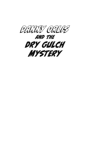 Danny Orlis and the Dry Gulch Mystery