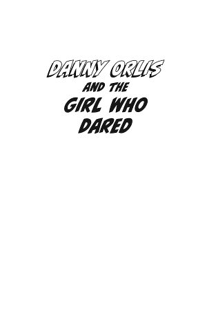 Danny Orlis and the Girl Who Dared