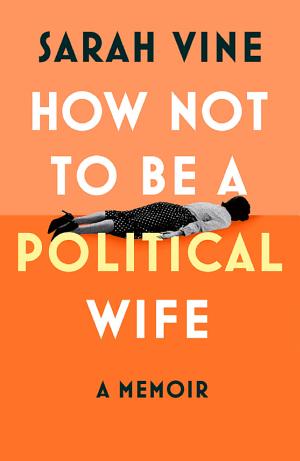 How Not to Be a Political Wife