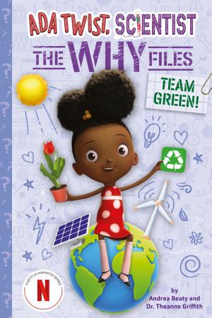 Team Green! (Ada Twist, Scientist: The Why Files #6)