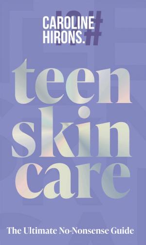 Teen Skincare: the Ultimate No Nonsense Guide