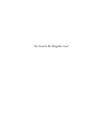 Too Good to Be Altogether Lost