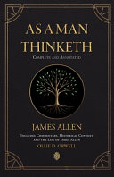 As a Man Thinketh Complete and Annotated Includes Commentary, Historical Context and the Life of James Allen