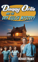Danny Orlis and the Dry Gulch Mystery