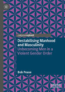 Destabilising Manhood and Masculinity