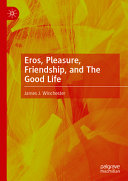 Eros, Pleasure, Friendship, and the Good Life