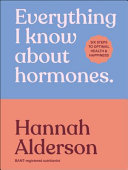 Everything I Know about Hormones