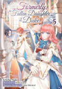 Formerly, the Fallen Daughter of the Duke: Volume 5