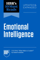 HBR's 10 Must Reads on Emotional Intelligence, Updated and Expanded (featuring "What Makes a Leader" by Daniel Goleman)
