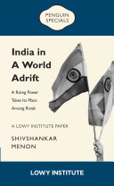 India in a World Adrift: a Rising Power Takes Its Place Among Rivals | a Lowy Institute Paper: Penguin Special