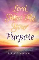 Lord, Show Me Your Purpose
