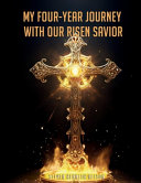My Four-Year Journey with Our Risen Savior