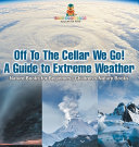 Off To The Cellar We Go! A Guide to Extreme Weather - Nature Books for Beginners | Children's Nature Books