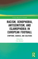 RACISM, XENOPHOBIA, ANTISEMITISM, AND ISLAMOPHOBIA IN EUROPEAN FOOTBALL.