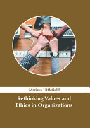 Rethinking Values and Ethics in Organizations