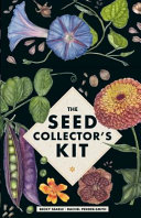 Seed Collector's Kit: Collect - Sow - Grow - Harvest: Plant Your Garden from Seed with 50 Informativ