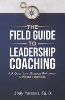 The Field Guide to Leadership Coaching