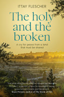 The Holy and the Broken: a Tender Yet Searing Dialogue about the Israeli-Gazan Conflict by One of Israel and Melbourne's Most Clear-Sight