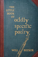 The Little Book of Oddly Specific Poetry