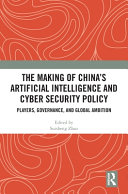 The Making of China's Artificial Intelligence and Cyber Security Policy