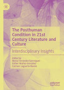 The Posthuman Condition in 21st Century Literature and Culture