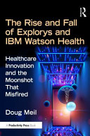 The Rise and Fall of Explorys and IBM Watson Health