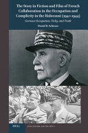 The Story in Fiction and Film of French Collaboration in the Occupation and Complicity in the Holocaust (1940-1944)