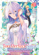 The Too-Perfect Saint: Tossed Aside by My Fiancé and Sold to Another Kingdom (Manga) Vol. 1