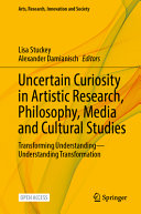 Uncertain Curiosity in Artistic Research, Philosophy, Media and Cultural Studies